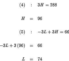 \begin{eqnarray*}(4) &:&3H=288 \\
&& \\
H &=&96 \\
&& \\
(5) &:&-3L+3H=66 \\
&& \\
-3L+3\left( 96\right) &=&66 \\
&& \\
L &=&74
\end{eqnarray*}