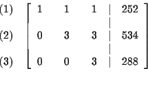 \begin{eqnarray*}&&
\begin{array}{r}
(1) \\
\\
(2) \\
\\
(3)
\end{arr...
...& & 0 & & 3 & \vert & 288
\end{array}
\right] \\
&& \\
&&
\end{eqnarray*}