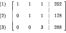 \begin{eqnarray*}&&
\begin{array}{r}
(1) \\
\\
(2) \\
\\
(3)
\end{arr...
... \\
0 & & 0 & & 3 & \vert & 288
\end{array}
\right] \\
&&
\end{eqnarray*}