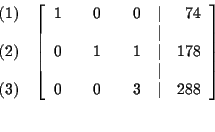 \begin{eqnarray*}&&
\begin{array}{r}
(1) \\
\\
(2) \\
\\
(3)
\end{arr...
...& & 0 & & 3 & \vert & 288
\end{array}
\right] \\
&& \\
&&
\end{eqnarray*}