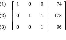 \begin{eqnarray*}&&
\begin{array}{r}
(1) \\
\\
(2) \\
\\
(3)
\end{arr...
... & & 0 & & 1 & \vert & 96
\end{array}
\right] \\
&& \\
&&
\end{eqnarray*}