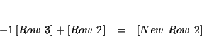 \begin{eqnarray*}&& \\
-1\left[ Row\ 3\right] +\left[ Row\ 2\right] &=&\left[ New\ Row\ 2\right] \\
&&
\end{eqnarray*}