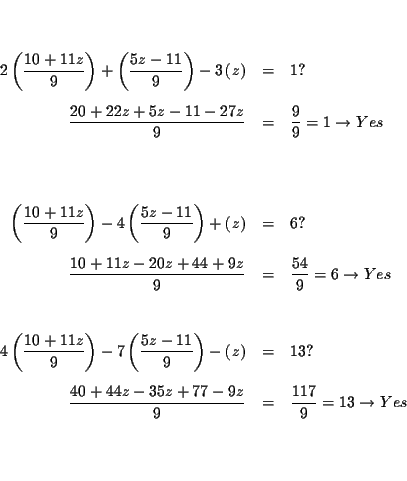 \begin{eqnarray*}&& \\
&& \\
2\left( \frac{10+11z}{9}\right) +\left( \frac{5...
...}{9} &=&\frac{117}{9}=13\rightarrow Yes \\
&& \\
&& \\
&&
\end{eqnarray*}