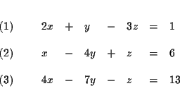 \begin{eqnarray*}&& \\
\begin{array}{l}
(1) \\
\\
(2) \\
\\
(3)
\end...
...y & - & z & = & 13
\end{array}
\end{array}
& \\
&& \\
&&
\end{eqnarray*}