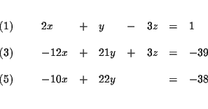 \begin{eqnarray*}&& \\
\begin{array}{l}
(1) \\
\\
(3) \\
\\
(5)
\end...
... 22y & & & = & -38
\end{array}
\end{array}
& \\
&& \\
&&
\end{eqnarray*}