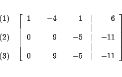 \begin{eqnarray*}&& \\
&&
\begin{array}{r}
(1) \\
\\
(2) \\
\\
(3)
...
... & 9 & & -5 & \vert & -11
\end{array}
\right] \\
&& \\
&&
\end{eqnarray*}