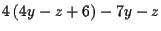 $\displaystyle 4\left( 4y-z+6\right) -7y-z$