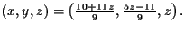 $\left( x,y,z\right) =\left( \frac{%
10+11z}{9},\frac{5z-11}{9},z\right) .$