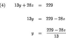 \begin{eqnarray*}(4)\qquad 13y+28z &=&229 \\
&& \\
13y &=&229-28z \\
&& \\
y &=&\frac{229-28z}{13} \\
&& \\
&& \\
&&
\end{eqnarray*}