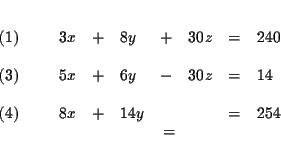 \begin{eqnarray*}&& \\
\begin{array}{l}
(1) \\
\\
(3) \\
\\
(4)
\end...
...14y & & & = & 254
\end{array}
\end{array}
& \\
&=& \\
&&
\end{eqnarray*}