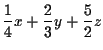 $\displaystyle \frac{1}{4}x+\frac{2}{3}y+\frac{5}{2}z$