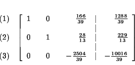 \begin{eqnarray*}&& \\
&&
\begin{array}{r}
(1) \\
\\
(2) \\
\\
(3)
...
...}{39} & \vert & -\frac{10016}{39}
\end{array}
\right] \\
&&
\end{eqnarray*}