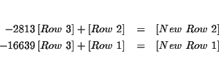 \begin{eqnarray*}&& \\
-\dfrac{28}{13}\left[ Row\ 3\right] +\left[ Row\ 2\righ...
...ht] +\left[ Row\ 1\right] &=&\left[ New\
Row\ 1\right] \\
&&
\end{eqnarray*}