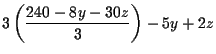 $\displaystyle 3\left( \frac{240-8y-30z}{3}\right) -5y+2z$