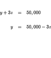 \begin{eqnarray*}&& \\
y+3z &=&50,000 \\
&& \\
y &=&50,000-3z \\
&& \\
&& \\
&& \\
&&
\end{eqnarray*}