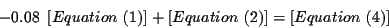 \begin{displaymath}-0.08\ \left[ Equation\ (1)\right] +\left[ Equation\ (2)\right] =\left[
Equation\ (4)\right]
\end{displaymath}