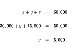 \begin{eqnarray*}&& \\
x+y+z &=&50,000 \\
&& \\
30,000+y+15,000 &=&50,000 \\
&& \\
y &=&5,000 \\
&& \\
&&
\end{eqnarray*}