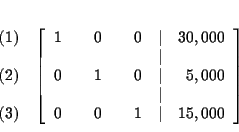 \begin{eqnarray*}&& \\
&&
\begin{array}{r}
(1) \\
\\
(2) \\
\\
(3)
...
...
0 & & 0 & & 1 & \vert & 15,000
\end{array}
\right] \\
&&
\end{eqnarray*}