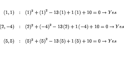 \begin{eqnarray*}&& \\
(1,1) &:&(1)^{2}+\left( 1\right) ^{2}-13\left( 1\right)...
... 5\right)
+10=0\rightarrow Yes \\
&& \\
&& \\
&& \\
&&
\end{eqnarray*}