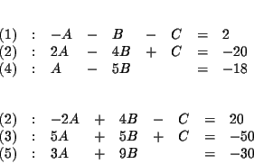 \begin{eqnarray*}&& \\
&&
\begin{array}{lllllllll}
(1) & : & -A & - & B & - ...
...& = & -50 \\
(5) & : & 3A & + & 9B & & & = & -30
\end{array}
\end{eqnarray*}