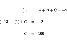 \begin{eqnarray*}&& \\
(1) &:&A+B+C=-2 \\
&& \\
\left( -13\right) +\left( 1\right) +C &=&-2 \\
&& \\
C &=&100 \\
&& \\
&&
\end{eqnarray*}