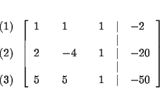 \begin{eqnarray*}&& \\
&&
\begin{array}{l}
\left( 1\right) \\
\\
\left( ...
... \\
5 & & 5 & & 1 & \vert & -50
\end{array}
\right] \\
&&
\end{eqnarray*}