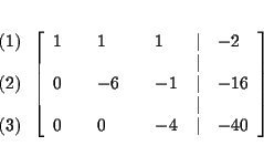 \begin{eqnarray*}&& \\
&&
\begin{array}{l}
\left( 1\right) \\
\\
\left( ...
...\\
0 & & 0 & & -4 & \vert & -40
\end{array}
\right] \\
&&
\end{eqnarray*}