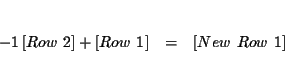 \begin{eqnarray*}&& \\
-1\left[ Row\ 2\right] +\left[ Row\ 1\right] &=&\left[ New\ Row\ 1\right] \\
&&
\end{eqnarray*}