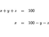 \begin{eqnarray*}&& \\
x+y+z &=&100 \\
&& \\
x &=&100-y-z \\
&& \\
&&
\end{eqnarray*}