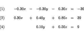 \begin{eqnarray*}&& \\
\begin{array}{l}
(1) \\
\\
(2) \\
\\
(4)
\end...
... + & 0.50z & = & 9
\end{array}
\end{array}
& \\
&& \\
&&
\end{eqnarray*}