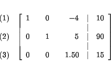 \begin{eqnarray*}&& \\
&&
\begin{array}{r}
(1) \\
\\
(2) \\
\\
(3)
...
...\
0 & & 0 & & 1.50 & \vert & 15
\end{array}
\right] \\
&&
\end{eqnarray*}