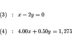 \begin{eqnarray*}&& \\
(3) &:&x-2y=0 \\
&& \\
(4) &:&4.00x+0.50y=1,275 \\
&& \\
&&
\end{eqnarray*}