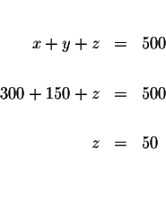 \begin{eqnarray*}&& \\
x+y+z &=&500 \\
&& \\
300+150+z &=&500 \\
&& \\
z &=&50 \\
&& \\
&&
\end{eqnarray*}