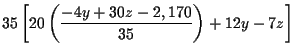 $\displaystyle 35\left[ 20\left( \frac{-4y+30z-2,170}{35}\right) +12y-7z\right]$