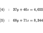 \begin{eqnarray*}&& \\
(4) &:&37y+40z=4,655 \\
&& \\
(5) &:&68y+71z=8,344 \\
&& \\
&&
\end{eqnarray*}