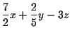 $\displaystyle \frac{7}{2}x+\frac{2}{5}y-3z$