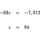 \begin{eqnarray*}&& \\
-93z &=&-7,812 \\
&& \\
z &=&84 \\
&& \\
&&
\end{eqnarray*}