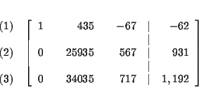 \begin{eqnarray*}&& \\
&&
\begin{array}{r}
(1) \\
\\
(2) \\
\\
(3)
...
...& & \dfrac{71}{7} & \vert & 1,192
\end{array}
\right] \\
&&
\end{eqnarray*}