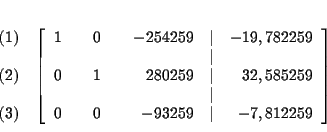 \begin{eqnarray*}&& \\
&&
\begin{array}{r}
(1) \\
\\
(2) \\
\\
(3)
...
...59} & \vert & -\dfrac{7,812}{259}
\end{array}
\right] \\
&&
\end{eqnarray*}