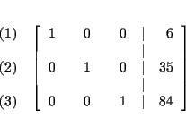 \begin{eqnarray*}&& \\
&&
\begin{array}{r}
(1) \\
\\
(2) \\
\\
(3)
...
...& \\
0 & & 0 & & 1 & \vert & 84
\end{array}
\right] \\
&&
\end{eqnarray*}