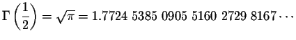 $\Gamma \left(\displaystyle \frac{1}{2}\right) = \sqrt{\pi} = 1.7724\;5385\;0905\;5160\;2729\;8167 \cdots$