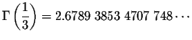 $\Gamma \left(\displaystyle \frac{1}{3}\right) = 2.6789\;3853\;4707\;748 \cdots$