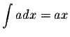 $\displaystyle \int adx=ax$