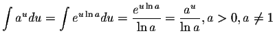 $\displaystyle \int a^{u}du = \int e^{u \ln a}du = \displaystyle \frac{e^{u \ln a}}{\ln a} = \displaystyle \frac{a^{u}}{\ln a} , a >0, a \neq 1$