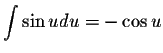 $\displaystyle \int \sin u du = -\cos u$