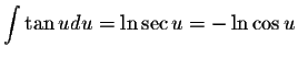 $\displaystyle \int \tan u du = \ln \sec u = -\ln \cos u$