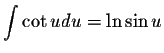 $\displaystyle \int \cot u du = \ln \sin u$