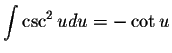 $\displaystyle \int \csc ^{2} u du = -\cot u$