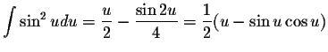 $\displaystyle \int \sin ^{2} u du = \displaystyle \frac{u}{2} - \displaystyle \frac{\sin 2u}{4} = \displaystyle \frac{1}{2} (u-\sin u \cos u)$