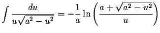 $\displaystyle \int\displaystyle \frac{du}{u \sqrt{a^{2}-u^{2}}}=-\displaystyle \frac{1}{a} \ln \left( \displaystyle \frac{a+\sqrt{a^{2}-u^{2}}}{u} \right)$